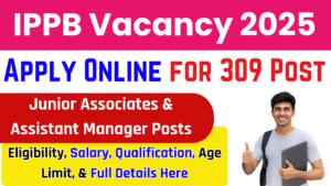 IPPB Vacancy 2025: Apply Online for 309 Junior Associates & Assistant Manager Posts – Eligibility, Fees, Selection & Full Details IPPB Vacancy 2025: Apply Online for 309 Junior Associates & Assistant Manager Posts – Eligibility, Fees, Selection & Full Details