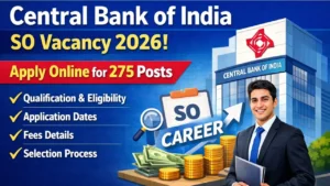 Central Bank of India SO Vacancy 2026: 275 पदों पर भर्ती, योग्यता, आयु सीमा, फीस व आवेदन प्रक्रिया